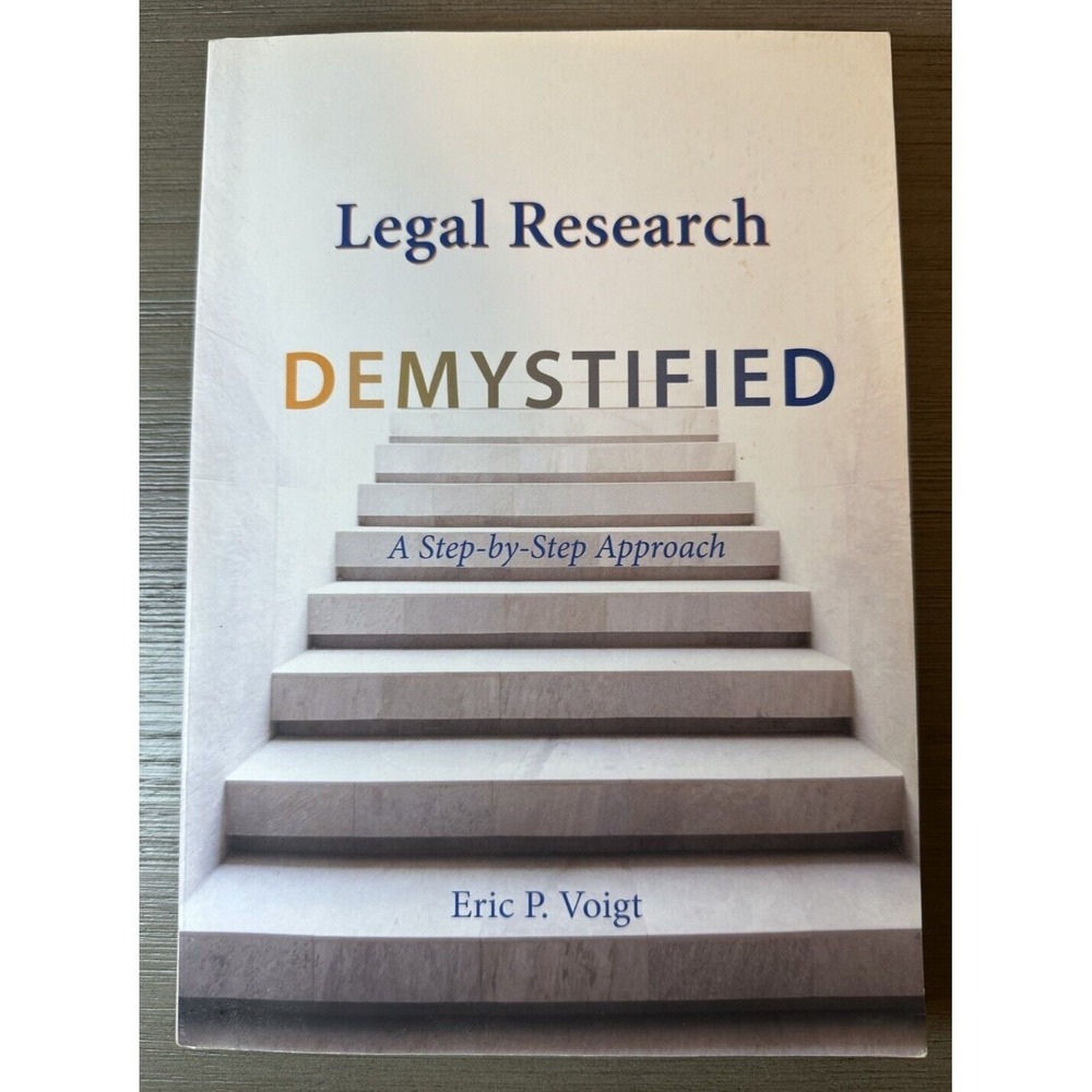 Legal Research Demystified : A Step-By-Step Approach by Eric P. Voigt